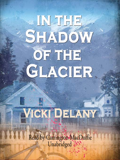Title details for In the Shadow of the Glacier by Vicki Delany - Available